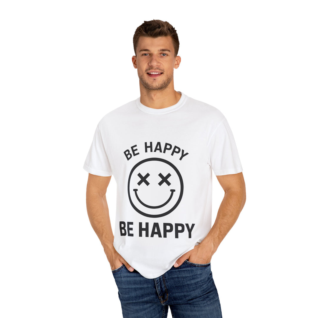 Be Happy Unisex Garment-Dyed T-Shirt, Positive Vibe Shirt, Casual Summer Tee, Gift for Friends, Inspirational Quote Shirt